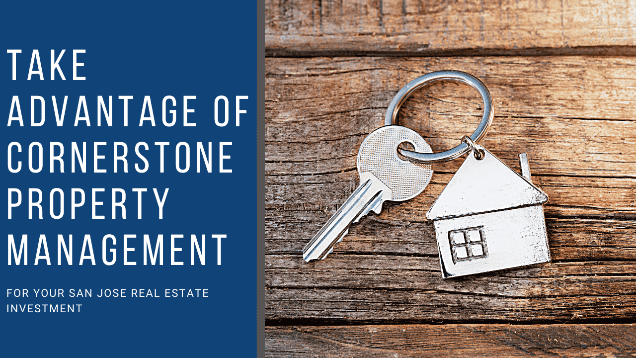 Take Advantage of Cornerstone Property Management for Your San Jose Real Estate  Investment